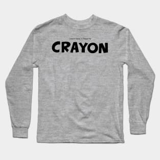 i don't have a favorite crayon - well, maybe black Long Sleeve T-Shirt